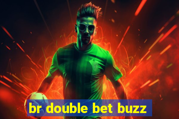 br double bet buzz